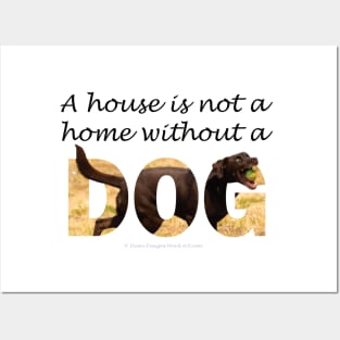 A house is not a home without a dog - labrador oil painting word art Posters and Art